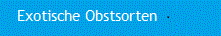 Exotische Obstsorten