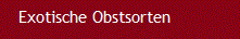 Exotische Obstsorten